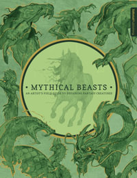 Mythical Beasts : Artist's Field Guide to Designing Fantasy Creatures - 3DTotal Publishing