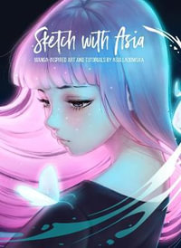 Sketch with Asia : Manga-inspired Art and Tutorials by Asia Ladowska - Asia Ladowska