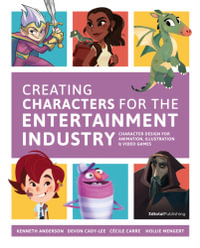 Creating Characters for the Entertainment Industry : Develop Spectacular Designs from Basic Concepts - 3dtotal Publishing