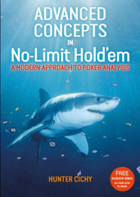 Advanced Concepts in No-Limit Hold'em : A Modern Approach to Poker Analysis - Hunter Cichy