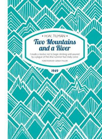 Two Mountains and a River : I Made a Resolve Not to Begin Climbing Until Assured by a Plague of Flies That Summer Had Really Come - H. W. Tilman