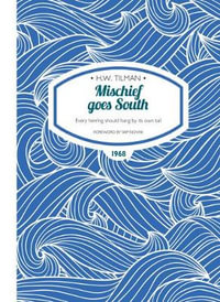 Mischief Goes South : Every Herring Should Hang by its Own Tail - H. W. TILMAN