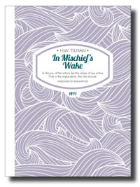 In Mischief's Wake : In the Joy of the Actors Lies the Sense of Any Action. That is the Explanation, That the Excuse. - H. W. Tilman