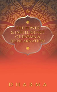 The Power & Intelligence of Karma & Reincarnation - The Dharma