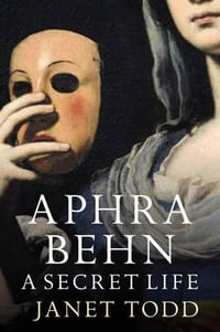 Aphra Behn : A Secret Life - Janet Todd