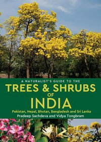 A Naturalist's Guide to the Trees & Shrubs of India : Naturalist's Guides - Pradeep Sachdeva