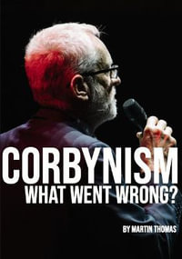 Corbynism : what went wrong? - Martin Thomas