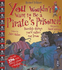 You Wouldn't Want To Be A Pirate's Prisoner! : You Wouldn't Want To Be - John Malam