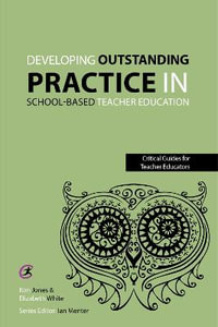 Developing outstanding practice in school-based teacher education : Critical Guides for Teacher Educators - Kim Jones