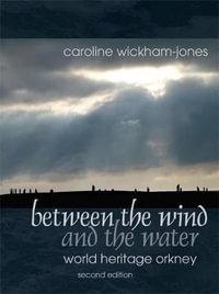 Between the Wind and the Water : World Heritage Orkney - Caroline Wickham-Jones