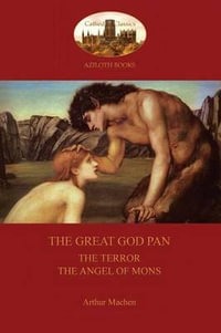 The Great God Pan;  The Terror; and The Angels of Mons (Aziloth Books) - Arthur Machen