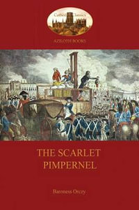 The Scarlet Pimpernel  (Aziloth Books) - Baroness Emma Orczy