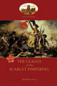 The League of the Scarlet Pimpernel (Aziloth Books) - Baroness Emma Orczy