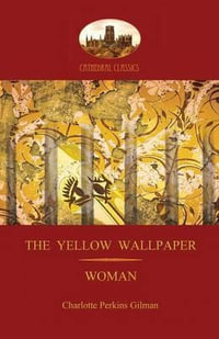 'The Yellow Wallpaper'; with 'Woman', Gilman's acclaimed feminist poetry (Aziloth Books) - Charlotte Perkins Gilman