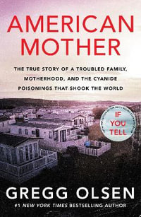 American Mother : The true story of a troubled family, motherhood, and the cyanide poisonings that shook the world - Gregg Olsen