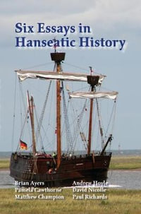 Six Essays in Hanseatic History - Paul Richards