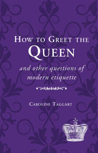 How to Greet the Queen : and Other Questions of Modern Etiquette - Caroline Taggart