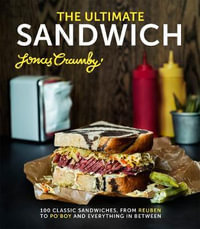 The Ultimate Sandwich : 100 Classic Sandwiches from Reuben to Po'boy and Everything in Between - Jonas Cramby