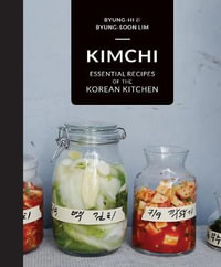 Kimchi : Essential Recipes of the Korean Kitchen - Byung-Hi Lim