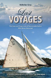 Last Voyages : The Lives and Tragic Loss of Remarkable Sailors Who Never Returned - NICHOLAS GRAY