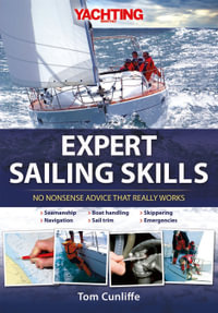 Yachting Monthly's Expert Sailing Skills : No Nonsense Advice That Really Works - Tom Cunliffe