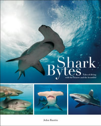 Shark Bytes : Tales of Diving with the Bizarre and the Beautiful - John Bantin