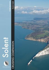 Solent Cruising Companion : A Yachtsman's Pilot and Cruising Guide to the Ports and Harbours from Keyhaven to Chichester - Derek Aslett