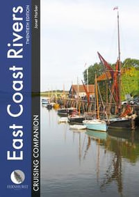 East Coast Rivers Cruising Companion : A Yachtsman's Pilot and Cruising Guide to the Waters from Lowestoft to Ramsgate - Janet Harber