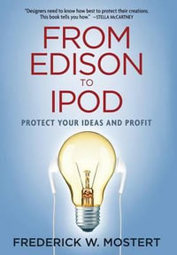 From Edison to iPod : Protect your Ideas and Profit - Frederick W. Mostert