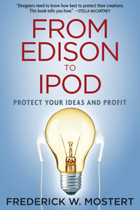 From Edison to iPod : Protect your Ideas and Profit - Frederick W Mostert
