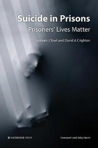 Suicide in Prisons : Prisoners' Lives Matter - Graham J Towl