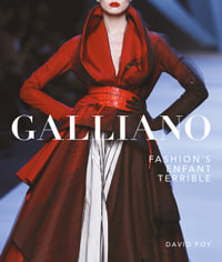 Galliano : Fashion's Enfant Terrible - David Foy