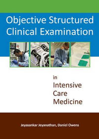 Objective Structured Clinical Examination in Intensive Care Medicine - Dr Jeyasankar Jeyanathan BMedSci (Hons) MBBS DMCC PgCert (Med Sim) FRCA FFICM