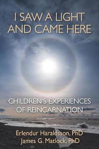 I Saw A Light And Came Here : Children's Experiences of Reincarnation - Erlendur Haraldsson