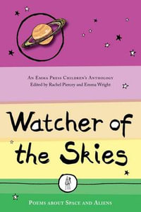 Watcher of the Skies : Poems about Space and Aliens - Rachel Piercey