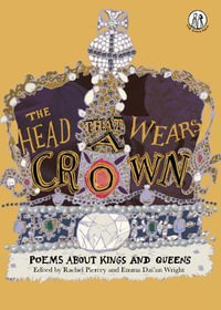 The Head that Wears a Crown : Poems about Kings and Queens - Rachel Piercey