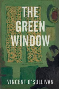 The Green Window - Vincent O'Sullivan