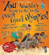 You Wouldn't Want To Be In The Ancient Greek Olympics! : You Wouldn't Want To Be - Michael Ford