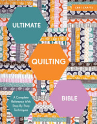 Ultimate Quilting Bible : A Complete Reference with Step-by-Step Techniques - Marie Clayton