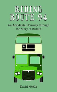 Riding Route 94 : An Accidental Journey through the Story of Britain - David McKie