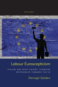 Labour Euroscepticism : Italian and Irish Unions' Changing Preferences Towards the EU - Darragh Golden