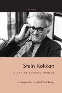 Stein Rokkan : A Man of Several Worlds - Arild Stubhaug