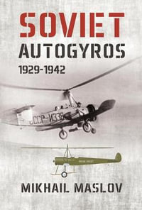 Soviet Autogyros 1929-1942 - MIKHAIL MASLOV