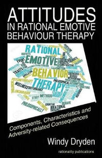 Attitudes in Rational Emotive Behaviour Therapy (REBT) : Components, Characteristics and Adversity-related Consequences - Windy Dryden