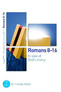 Romans 8-16: In view of God's mercy : 7 studies for groups and individuals - Dr Timothy Keller