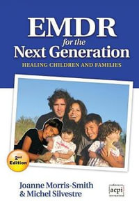 Emdr for the Next Generation-Healing Children and Families 2nd Ed : Healing children and families - Joanne Morris-Smith