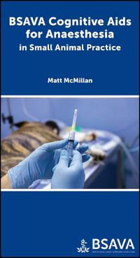 BSAVA Cognitive Aids for Anaesthesia in Small Animal Practice : BSAVA British Small Animal Veterinary Association - Matthew McMillan