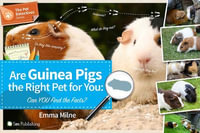 Are Guinea Pigs the Right Pet for You : Can You Find the Facts? - Emma Milne