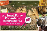 Are Small Furry Rodents the Right Pets for You : Can You Find the Facts? - Emma Milne