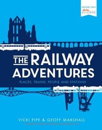 The Railway Adventures : Places, Trains, People and Stations - Vicki Pipe